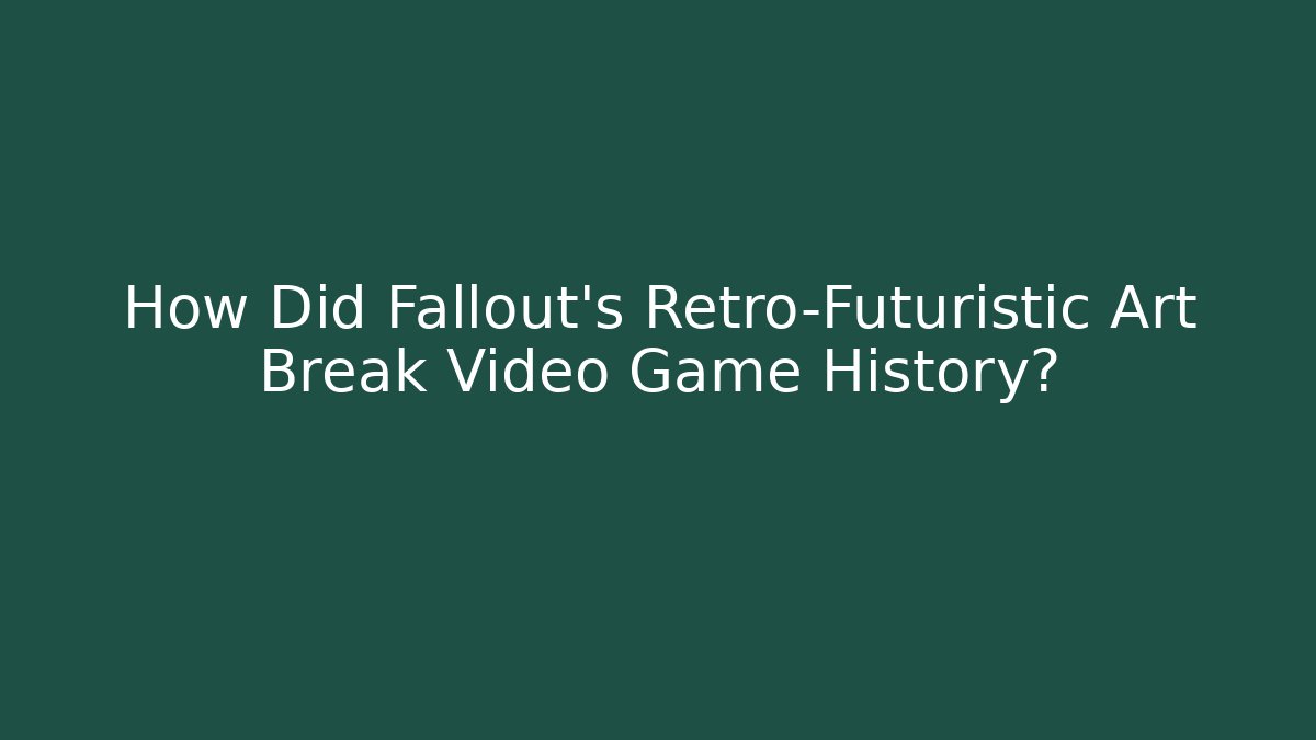 How Did Fallout’s Retro-Futuristic Art Break Video Game History?