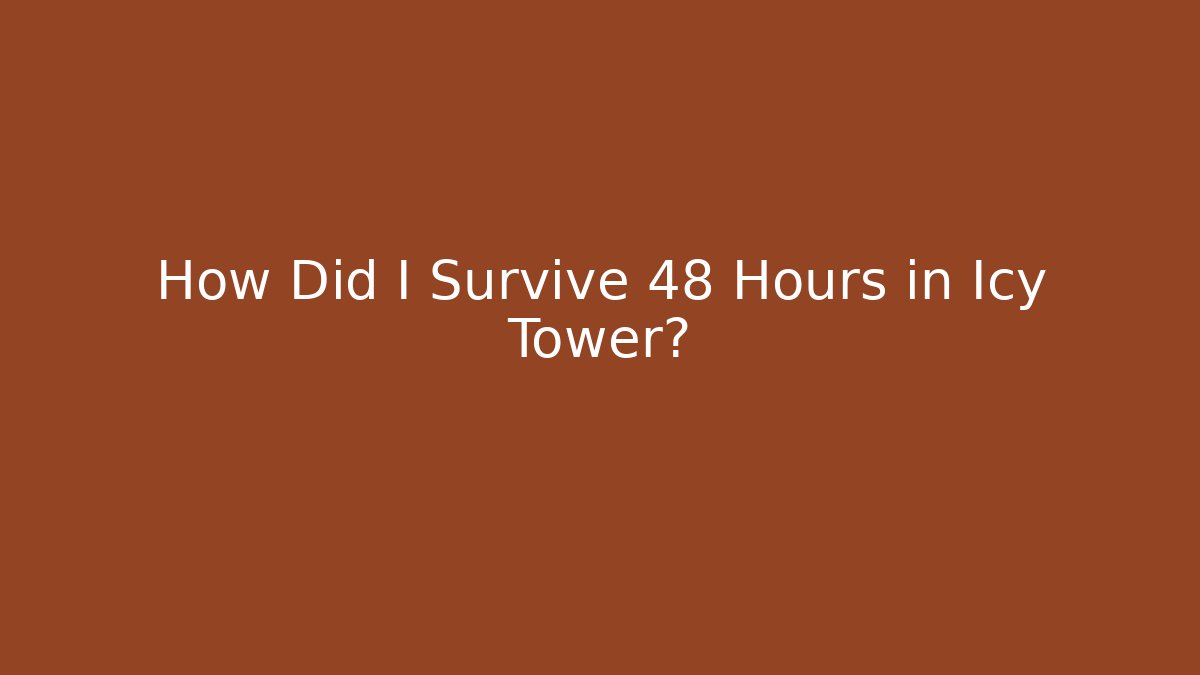 How Did I Survive 48 Hours in Icy Tower?