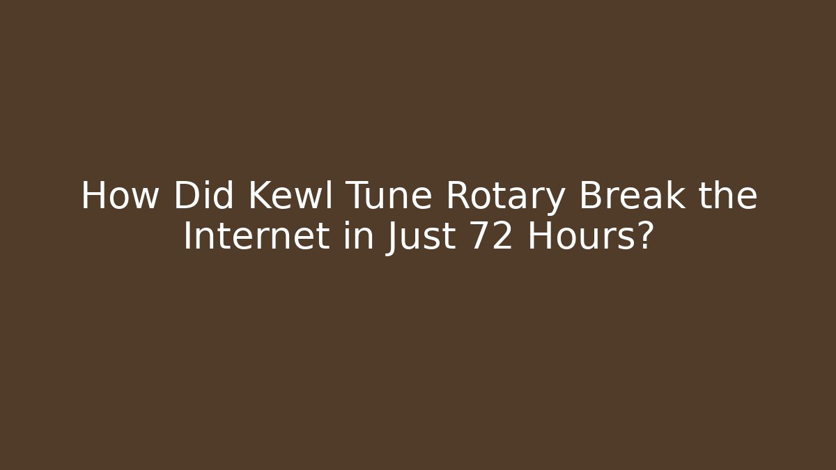 How Did Kewl Tune Rotary Break the Internet in Just 72 Hours?