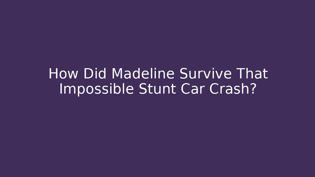 How Did Madeline Survive That Impossible Stunt Car Crash? - Vintage E-Juice