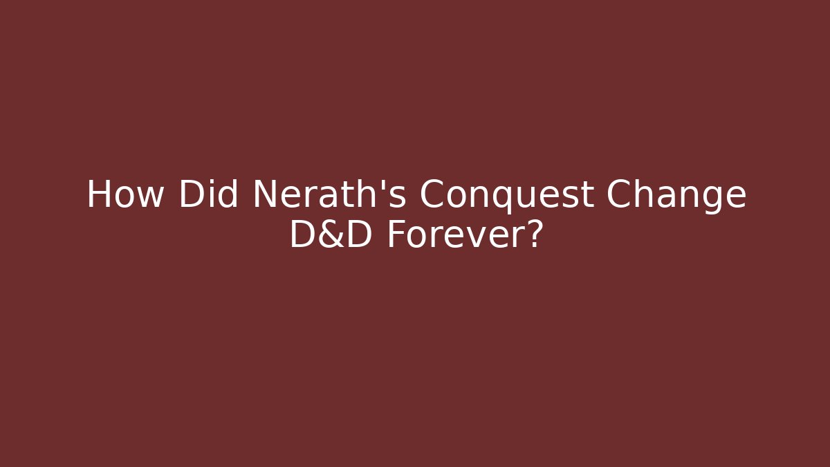 How Did Nerath's Conquest Change D&D Forever? - Vintage E-Juice