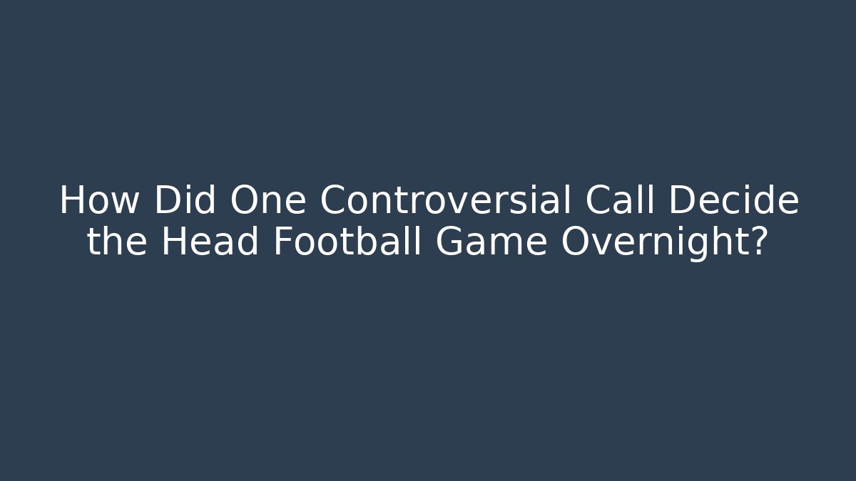 How Did One Controversial Call Decide the Head Football Game Overnight?