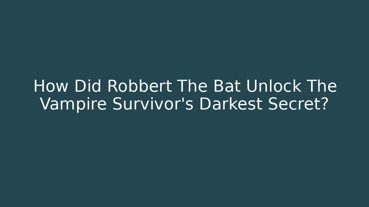 How Did Robbert The Bat Unlock The Vampire Survivor's Darkest Secret?