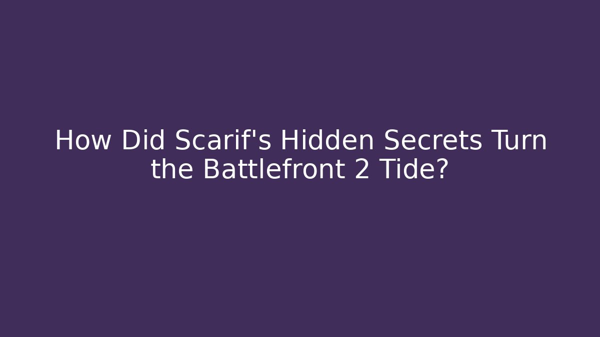 How Did Scarif’s Hidden Secrets Turn the Battlefront 2 Tide?