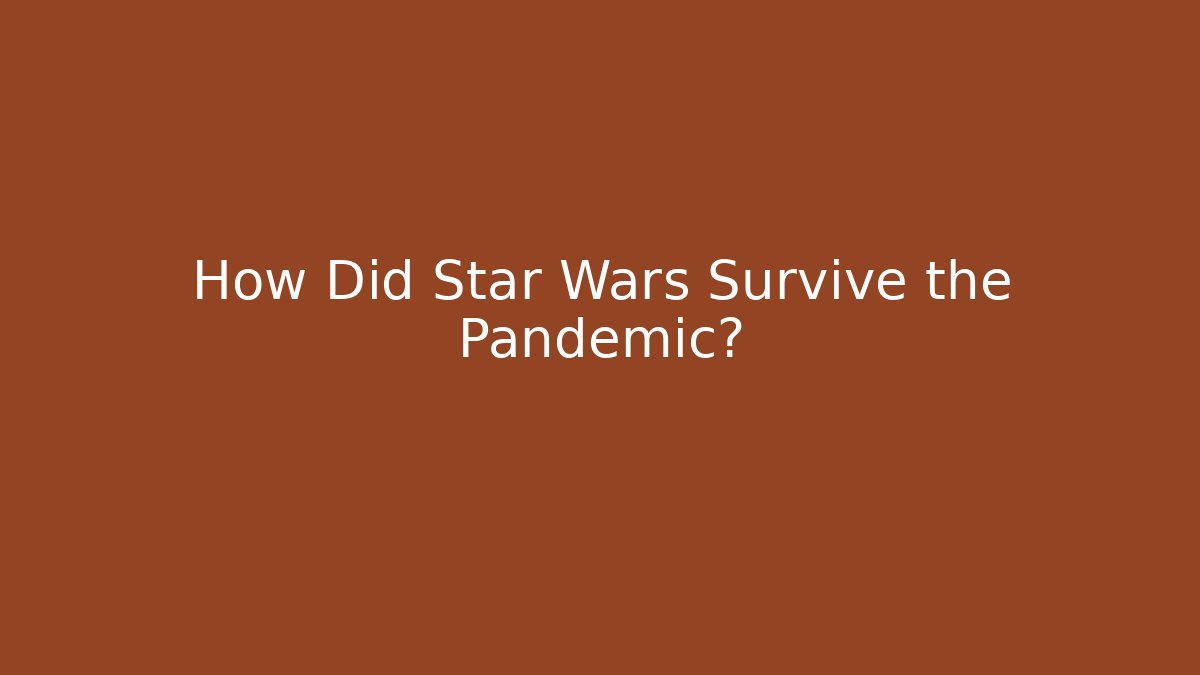 How Did Star Wars Survive the Pandemic?