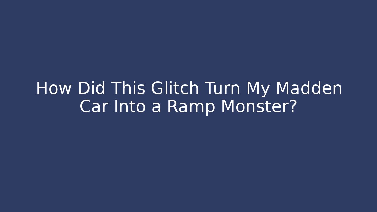 How Did This Glitch Turn My Madden Car Into a Ramp Monster? - Vintage E-Juice