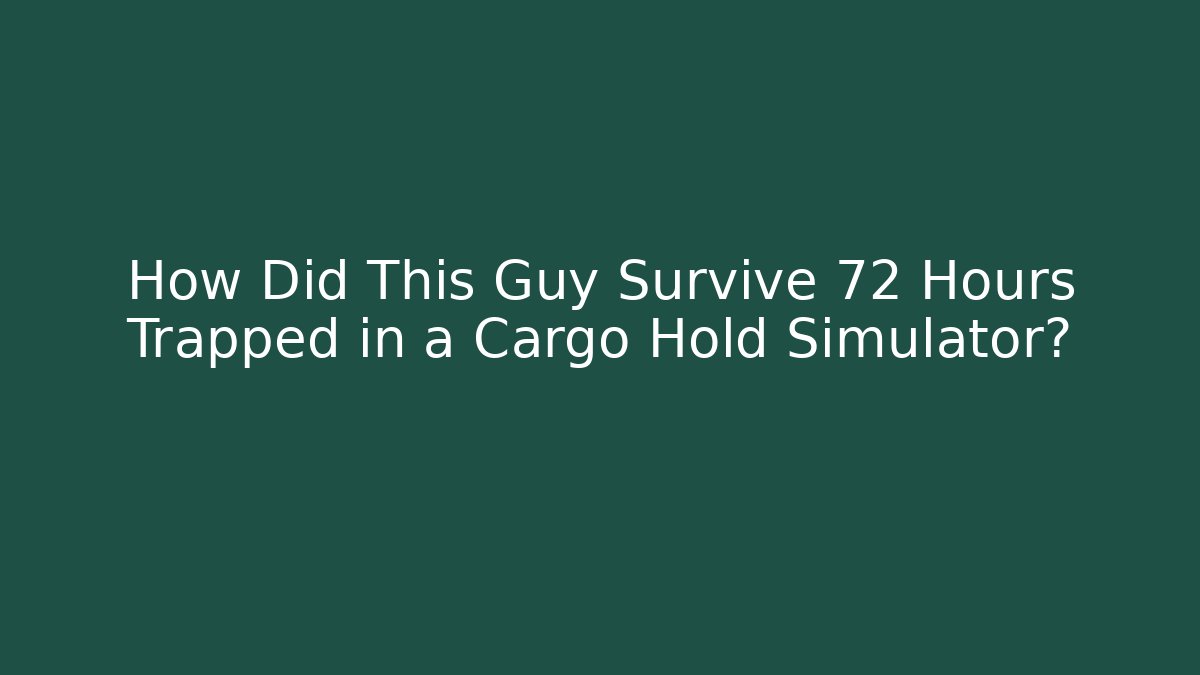 How Did This Guy Survive 72 Hours Trapped in a Cargo Hold Simulator? - Vintage E-Juice