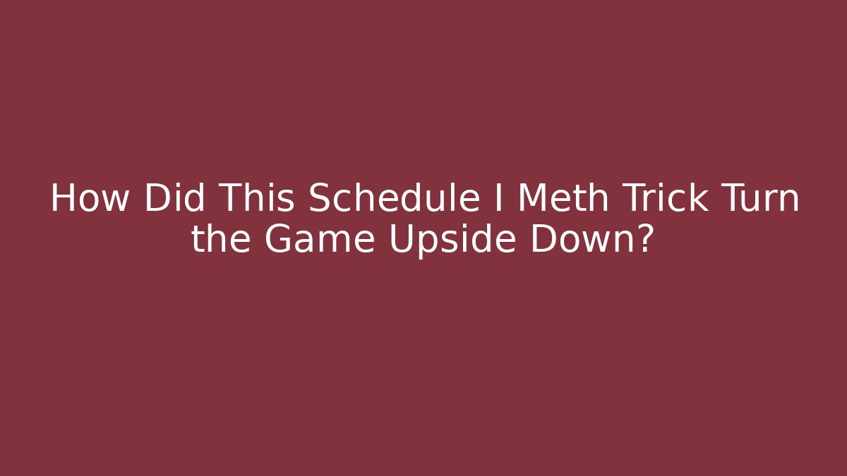 How Did This Schedule I Meth Trick Turn the Game Upside Down?