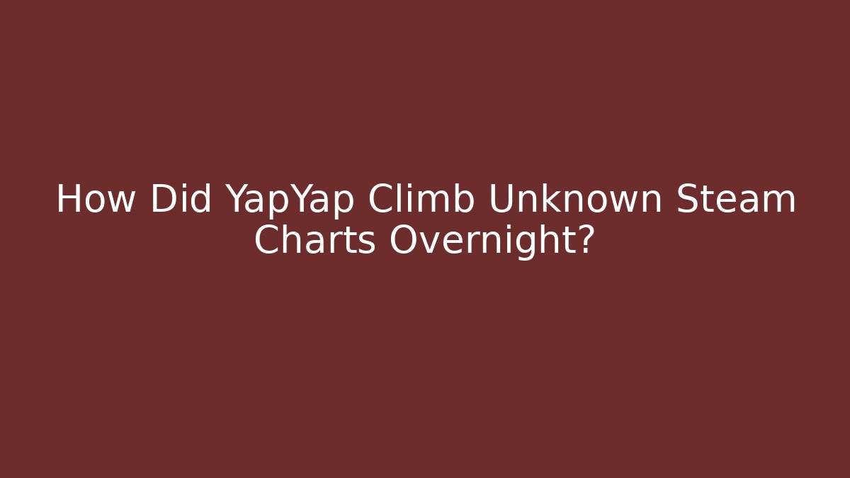 How Did YapYap Climb Unknown Steam Charts Overnight?