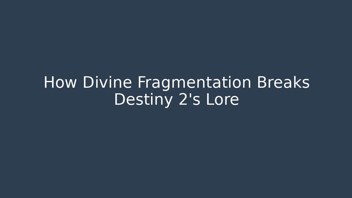 How Divine Fragmentation Breaks Destiny 2's Lore