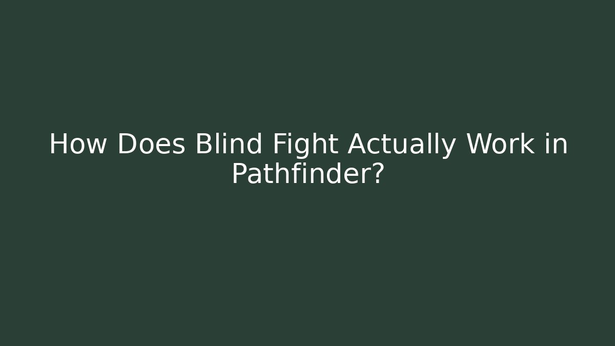 How Does Blind Fight Actually Work in Pathfinder?