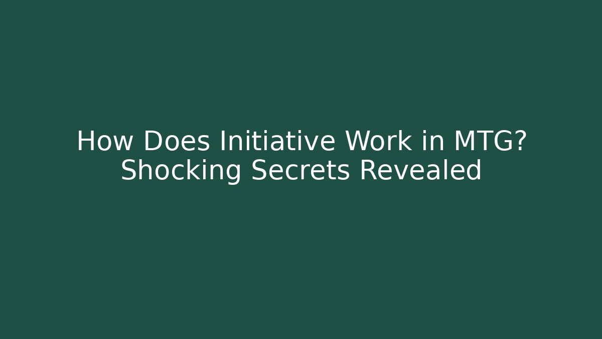 How Does Initiative Work in MTG? Shocking Secrets Revealed