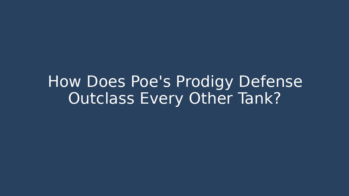 How Does Poe’s Prodigy Defense Outclass Every Other Tank?
