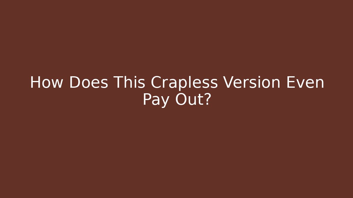 How Does This Crapless Version Even Pay Out? - Vintage E-Juice