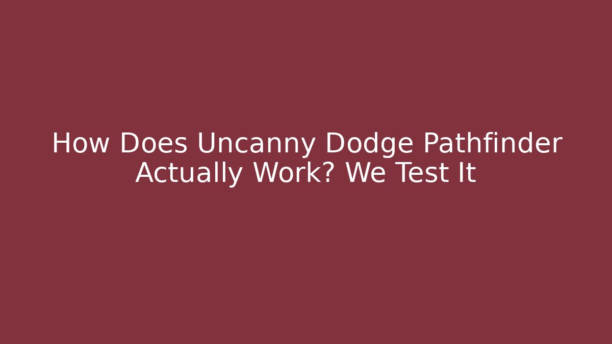 How Does Uncanny Dodge Pathfinder Actually Work? We Test It - Vintage E-Juice