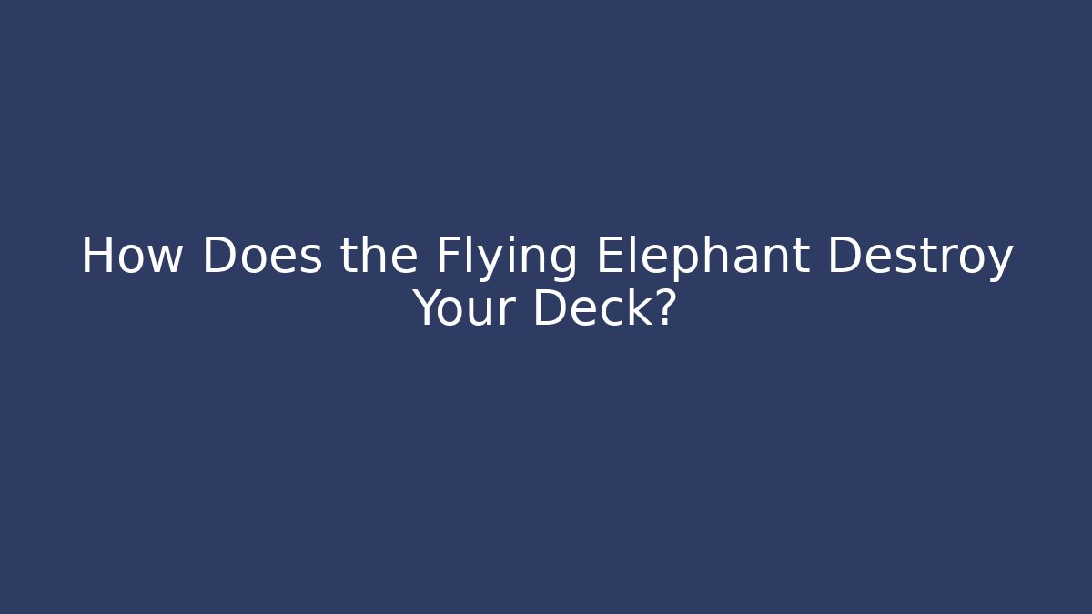 How Does the Flying Elephant Destroy Your Deck? - Vintage E-Juice