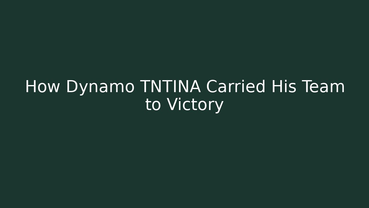 How Dynamo TNTINA Carried His Team to Victory