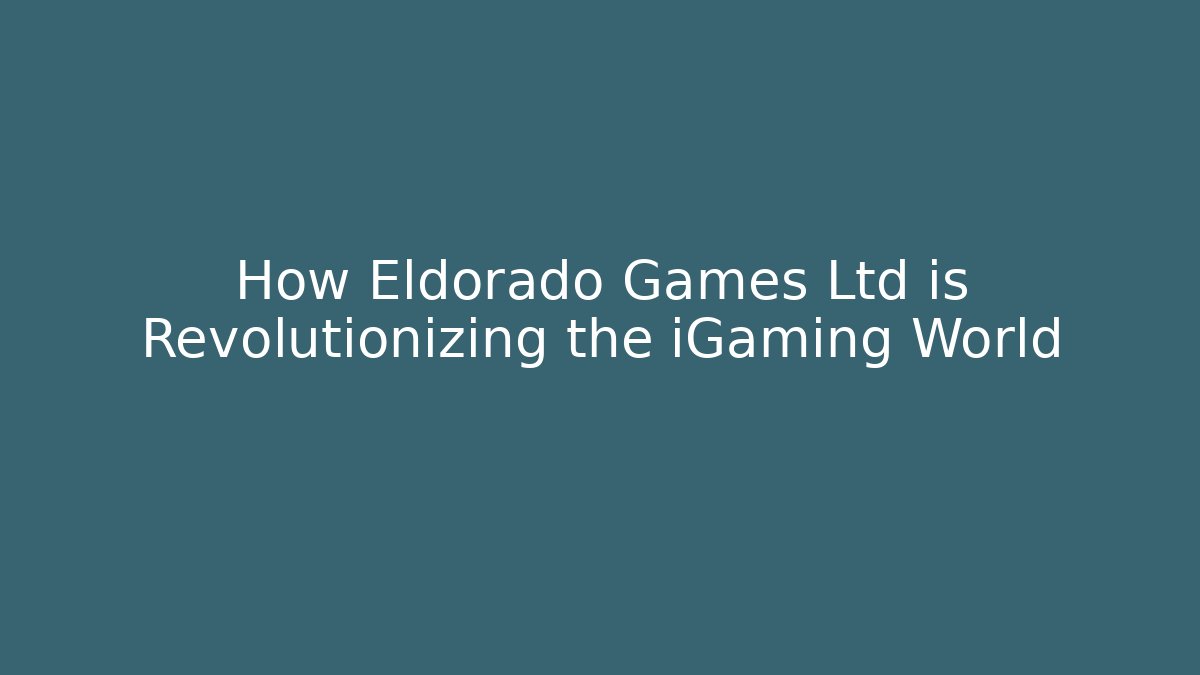 How Eldorado Games Ltd is Revolutionizing the iGaming World - Vintage E-Juice