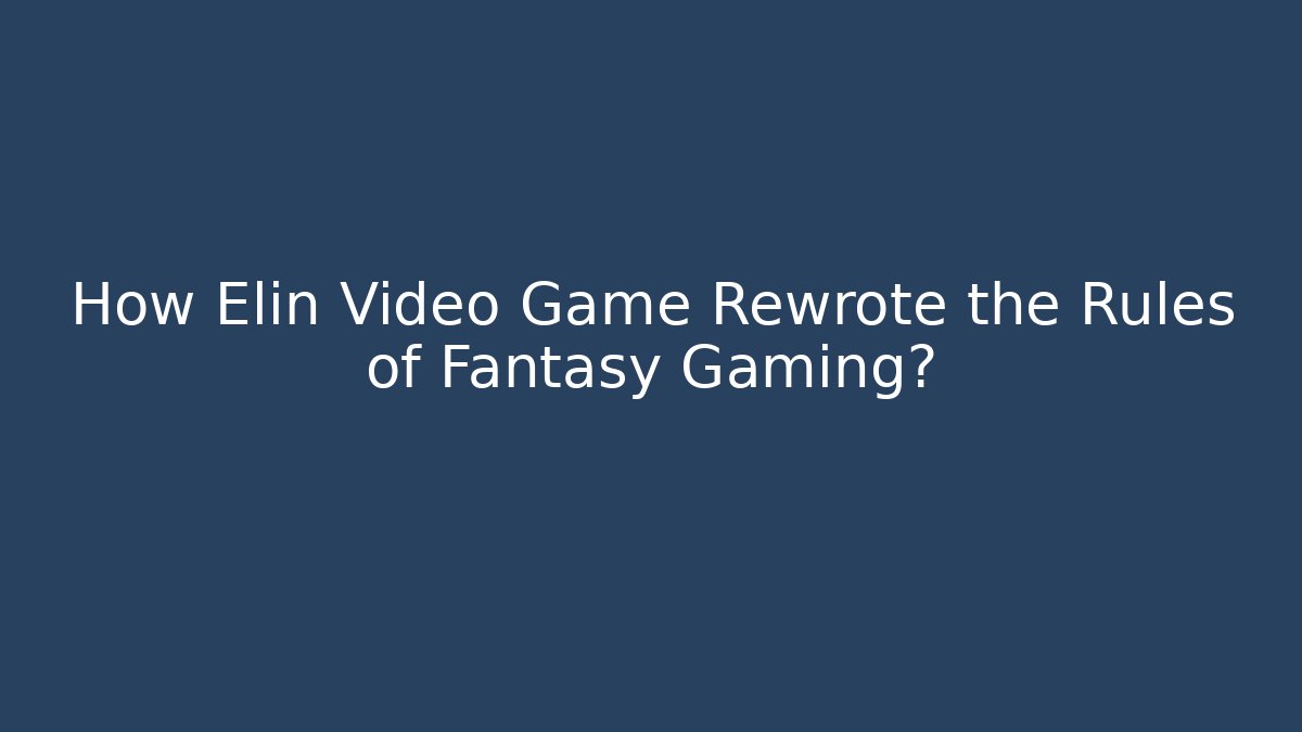 How Elin Video Game Rewrote the Rules of Fantasy Gaming?
