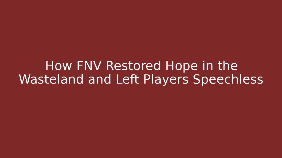 How FNV Restored Hope in the Wasteland and Left Players Speechless