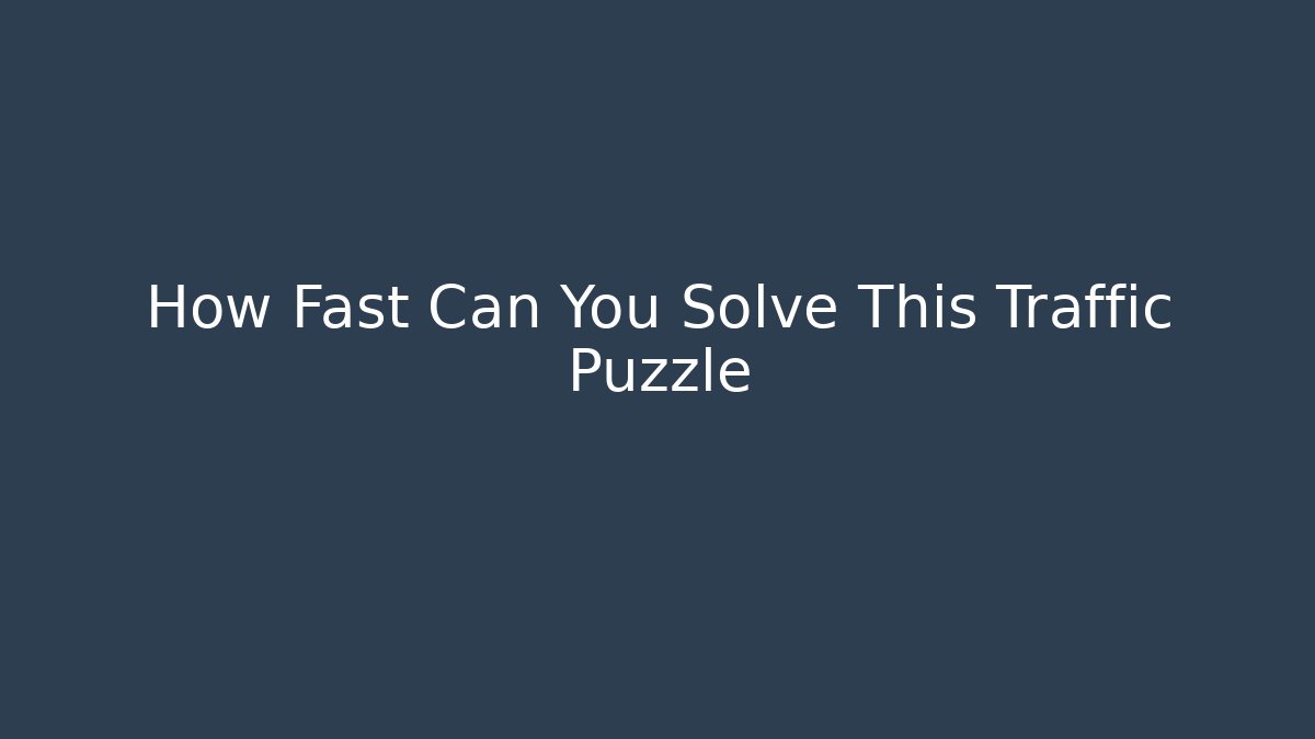 How Fast Can You Solve This Traffic Puzzle