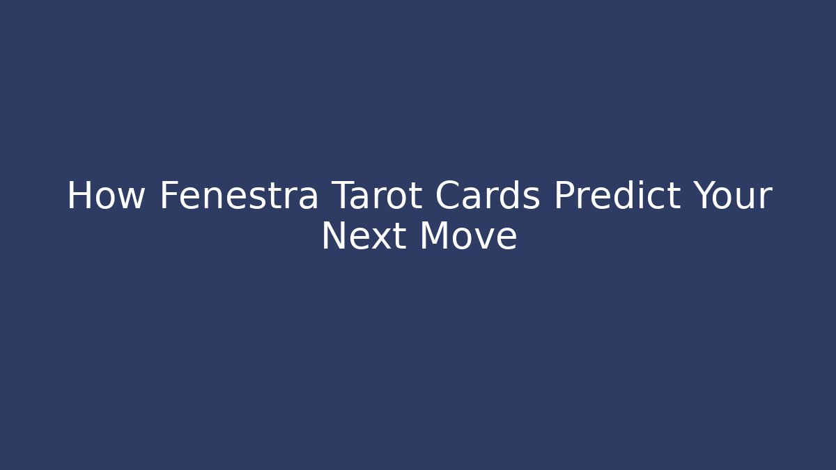 How Fenestra Tarot Cards Predict Your Next Move