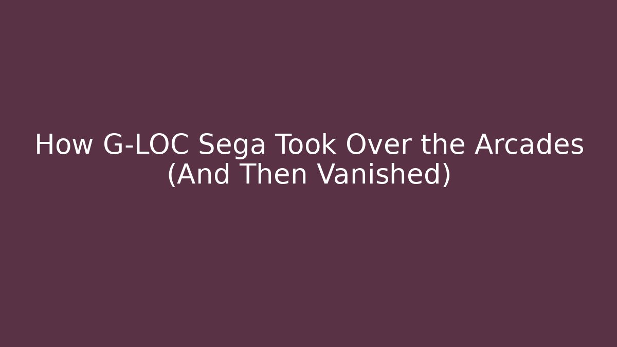 How G-LOC Sega Took Over the Arcades (And Then Vanished)