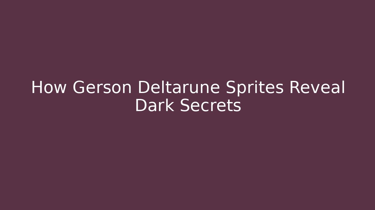 How Gerson Deltarune Sprites Reveal Dark Secrets