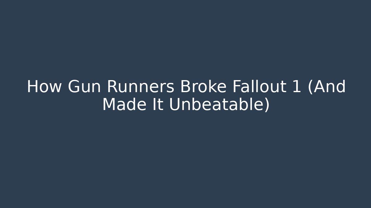 How Gun Runners Broke Fallout 1 (And Made It Unbeatable)