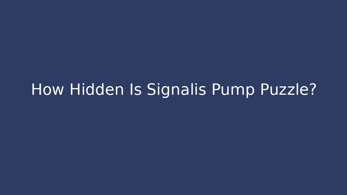 How Hidden Is Signalis Pump Puzzle? - Vintage E-Juice