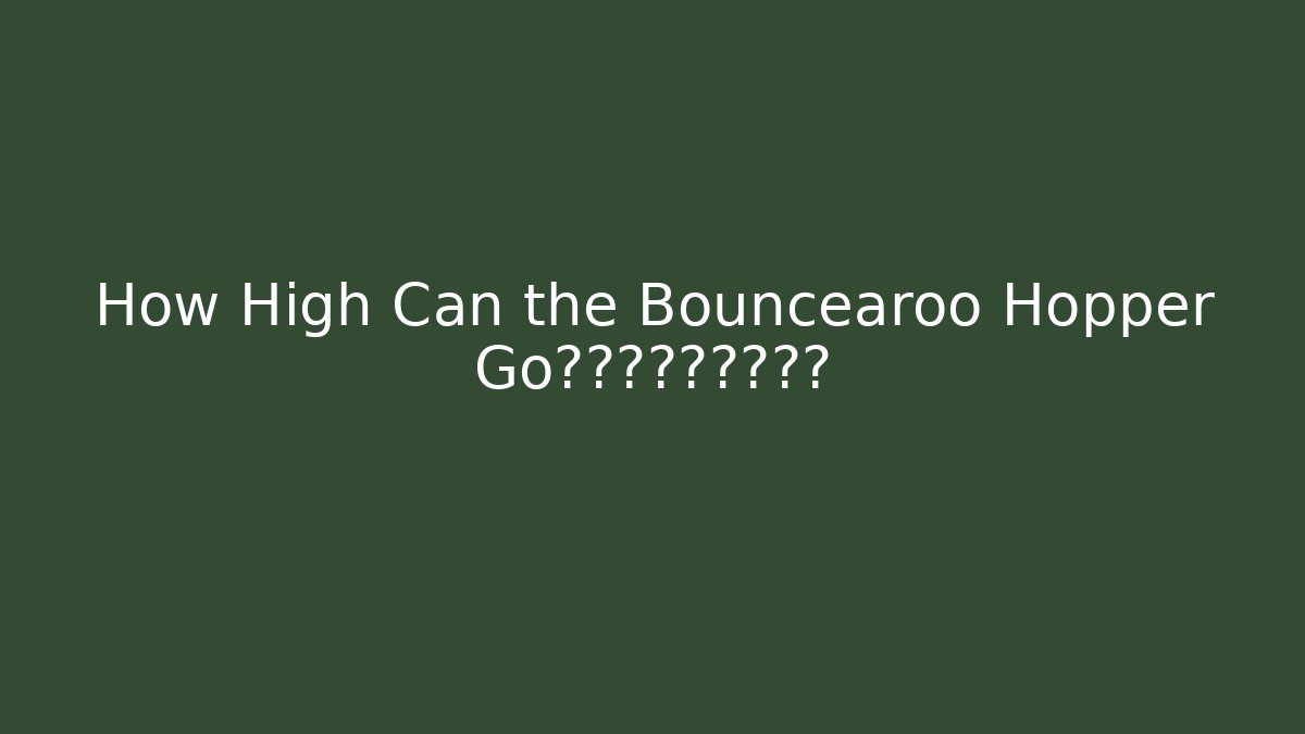 How High Can the Bouncearoo Hopper Go?点击观看惊人高度