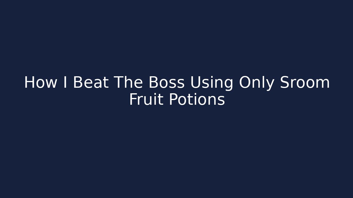 How I Beat The Boss Using Only Sroom Fruit Potions