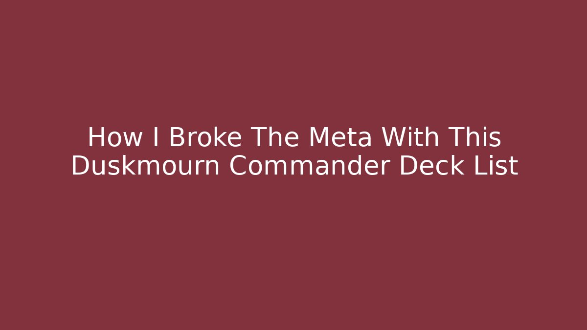 How I Broke The Meta With This Duskmourn Commander Deck List