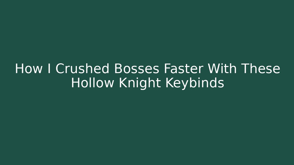 How I Crushed Bosses Faster With These Hollow Knight Keybinds