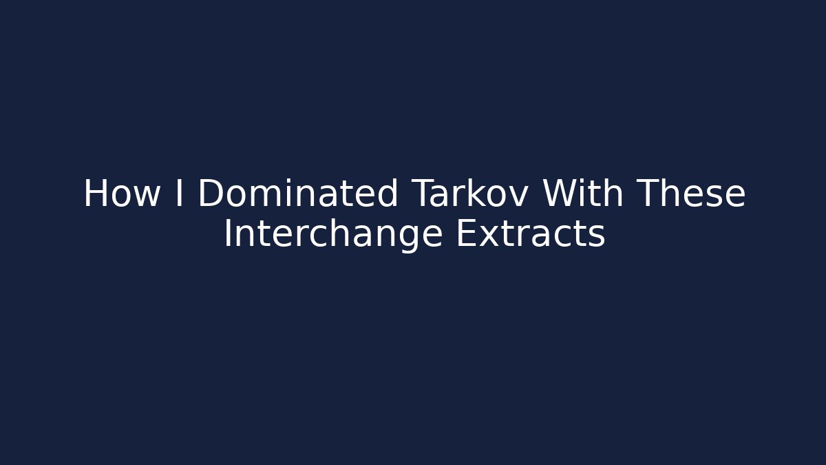 How I Dominated Tarkov With These Interchange Extracts