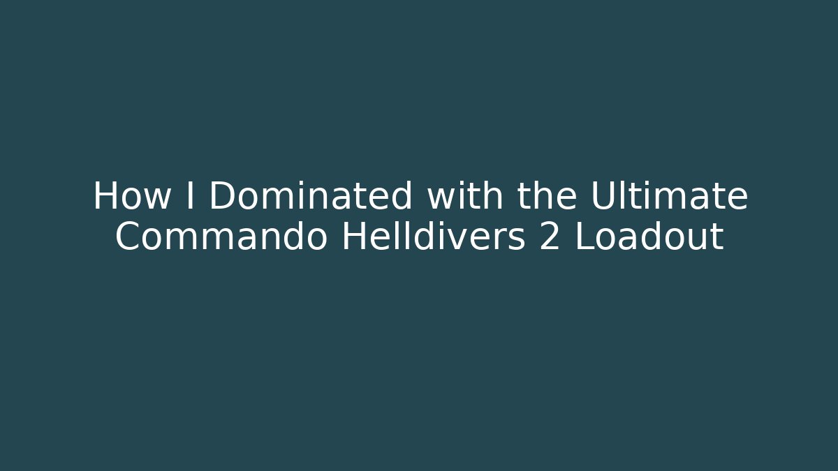How I Dominated with the Ultimate Commando Helldivers 2 Loadout
