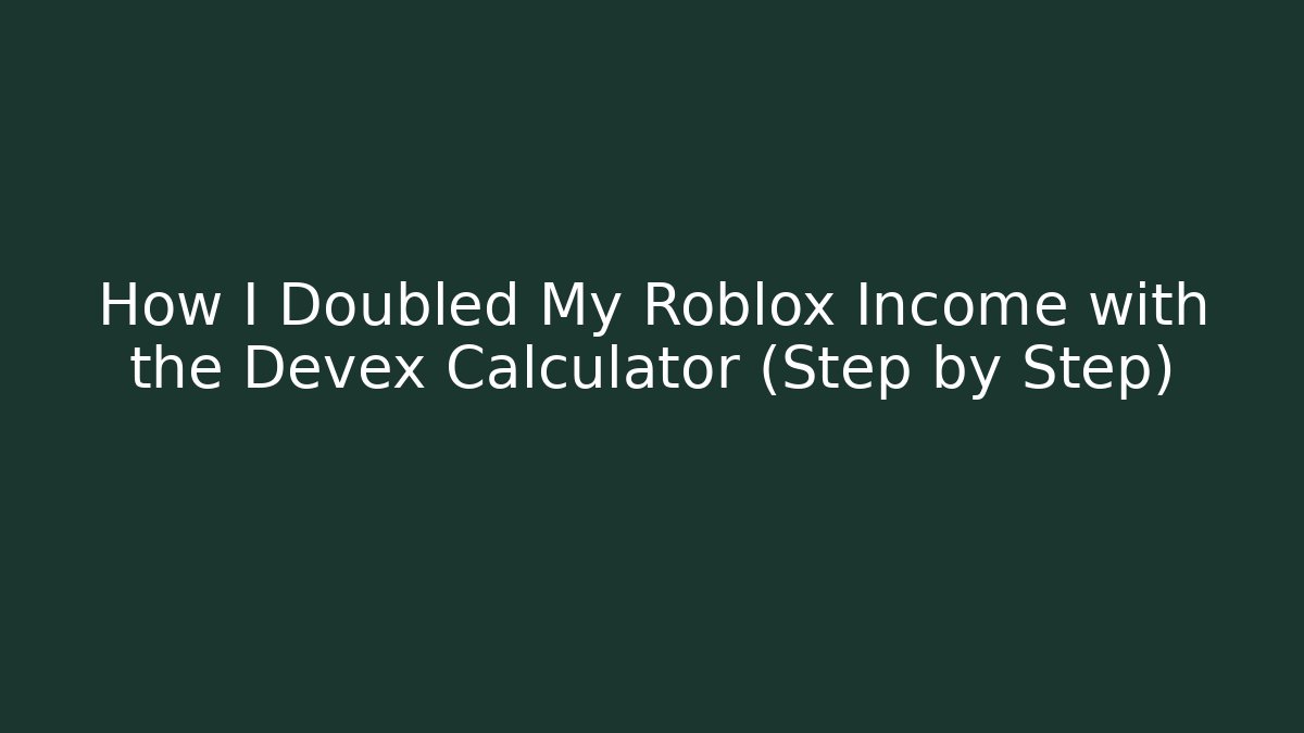 How I Doubled My Roblox Income with the Devex Calculator (Step by Step)