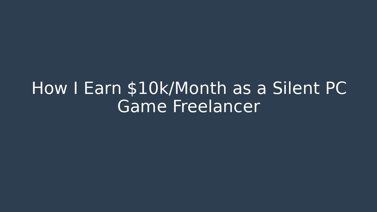How I Earn $10k/Month as a Silent PC Game Freelancer - Vintage E-Juice