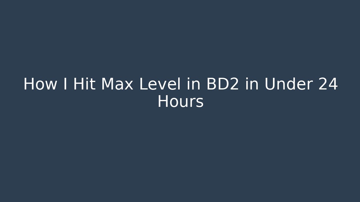 How I Hit Max Level in BD2 in Under 24 Hours