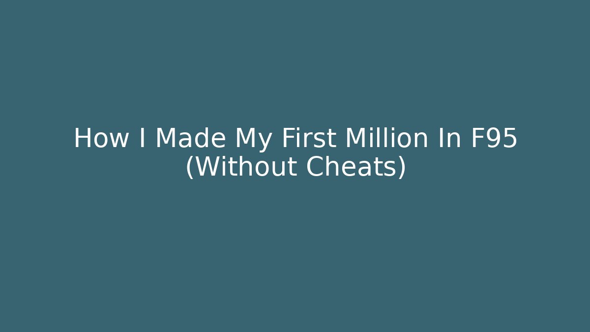 How I Made My First Million In F95 (Without Cheats)