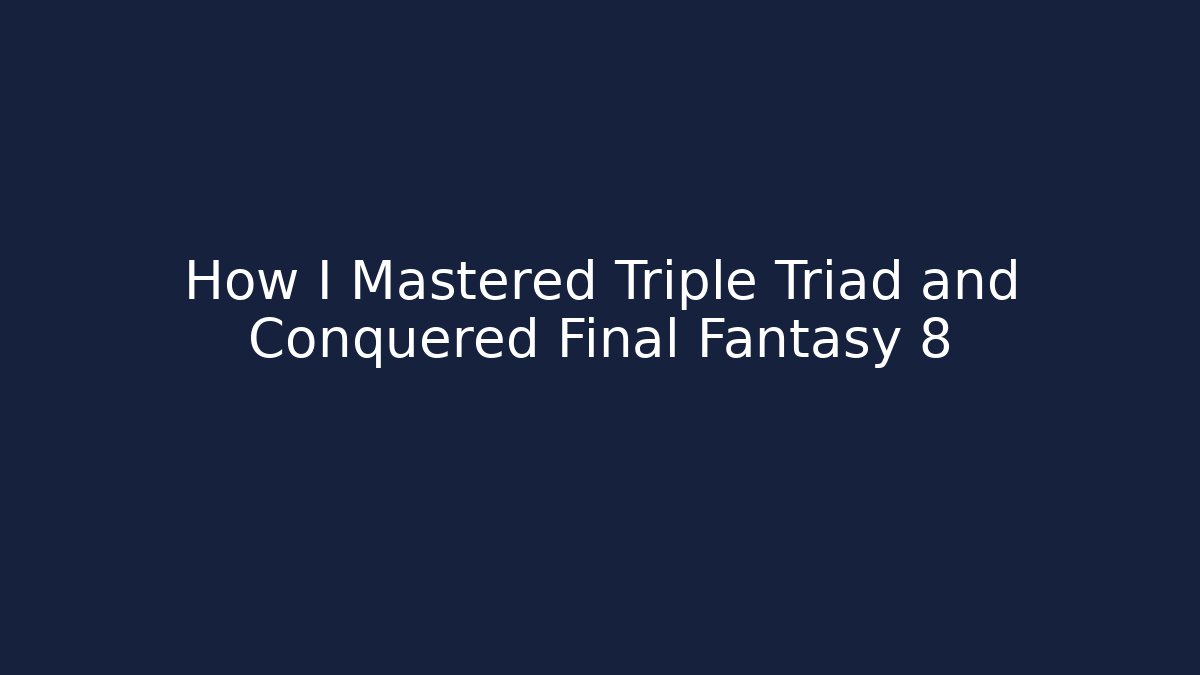 How I Mastered Triple Triad and Conquered Final Fantasy 8