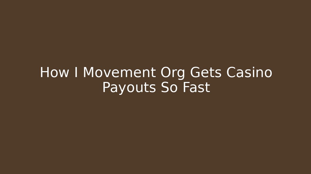 How I Movement Org Gets Casino Payouts So Fast
