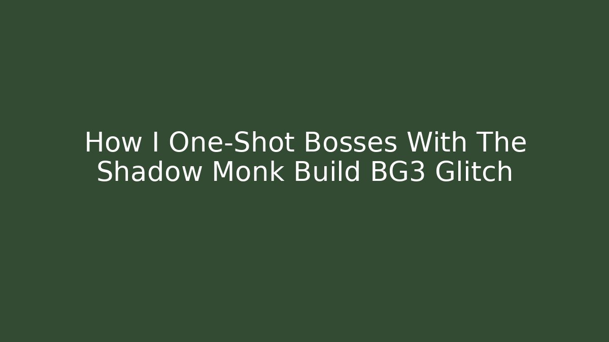 How I One-Shot Bosses With The Shadow Monk Build BG3 Glitch