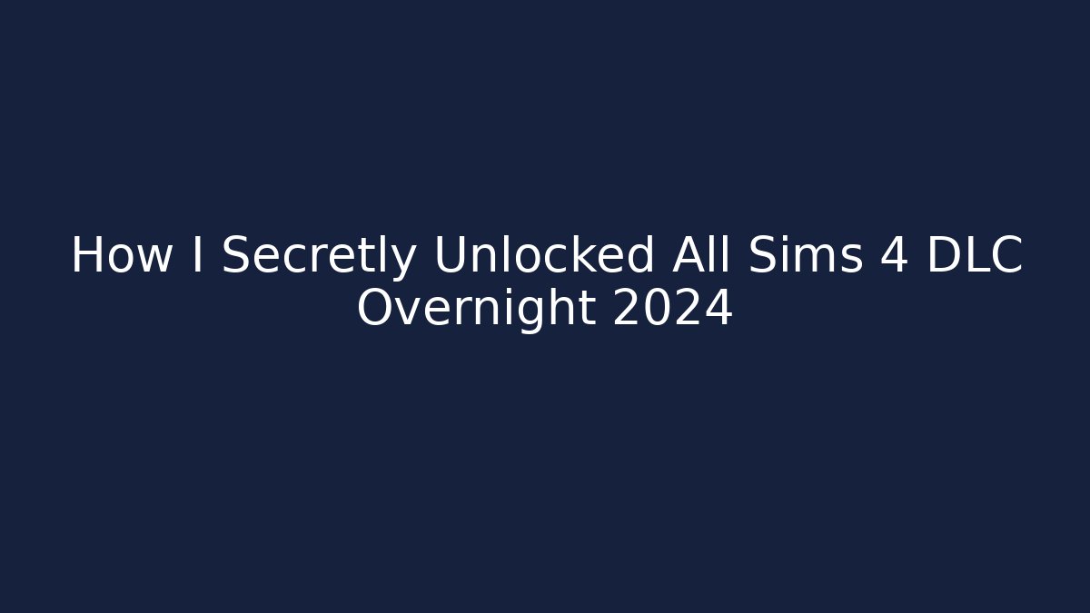 How I Secretly Unlocked All Sims 4 DLC Overnight 2024