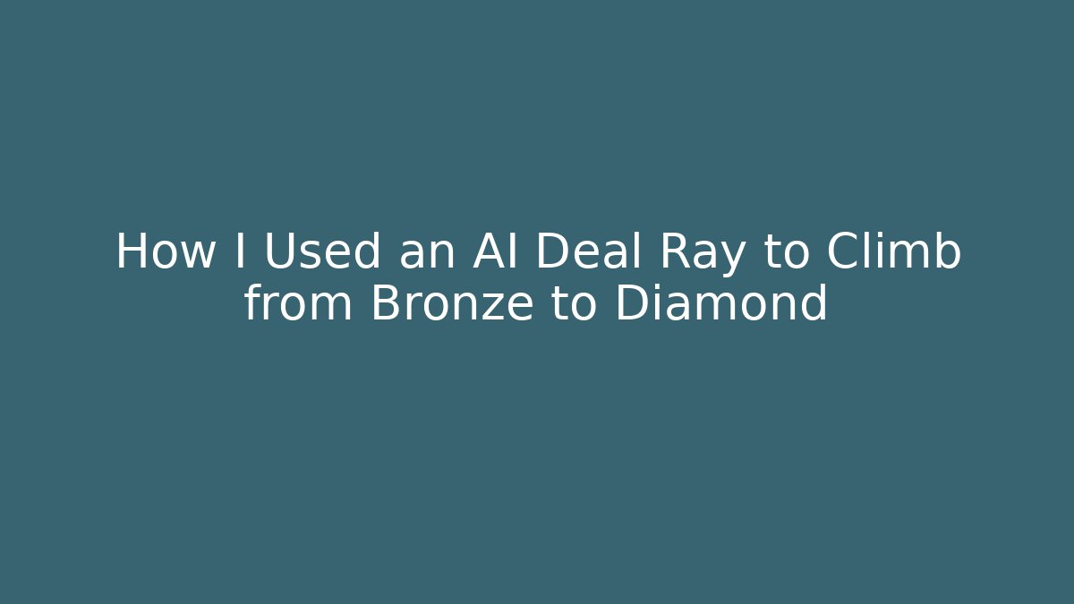 How I Used an AI Deal Ray to Climb from Bronze to Diamond