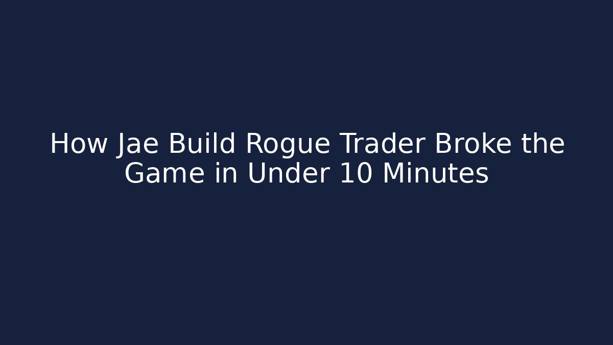 How Jae Build Rogue Trader Broke the Game in Under 10 Minutes