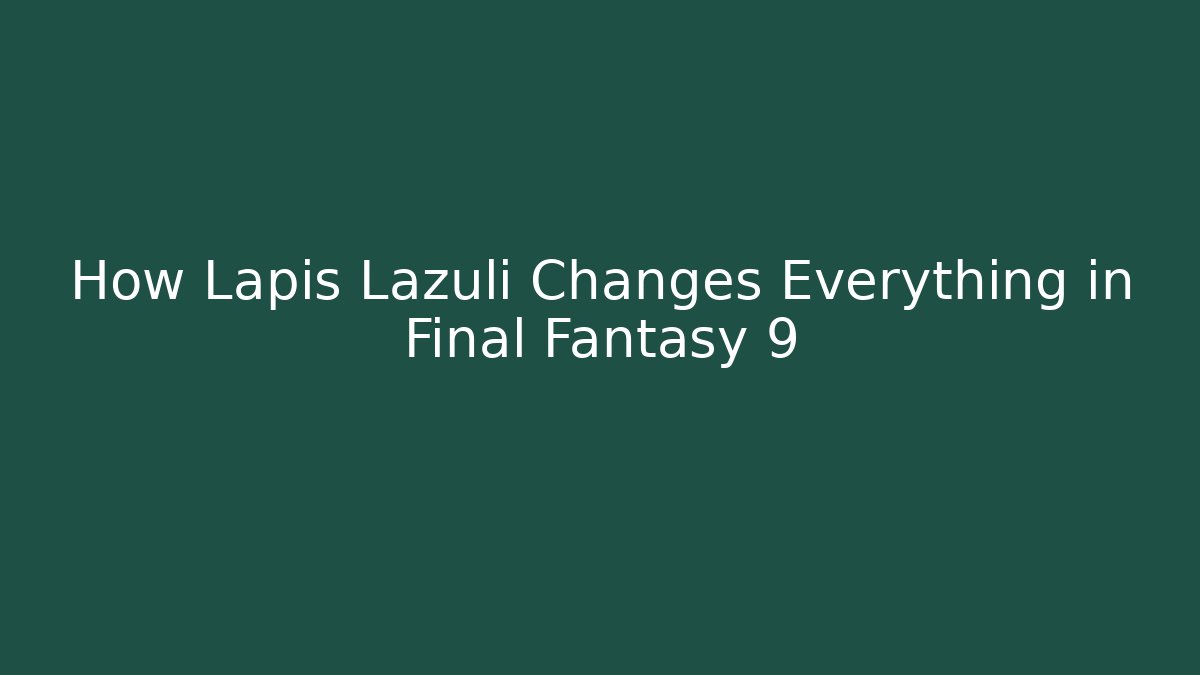 How Lapis Lazuli Changes Everything in Final Fantasy 9 - Vintage E-Juice
