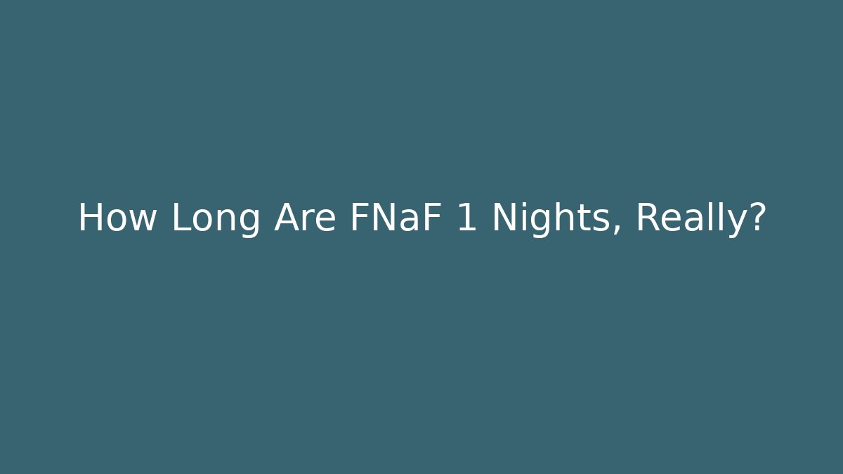 How Long Are FNaF 1 Nights, Really?