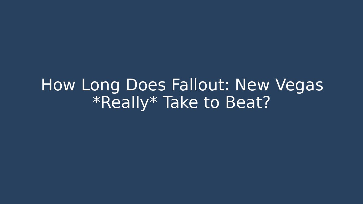How Long Does Fallout: New Vegas *Really* Take to Beat?