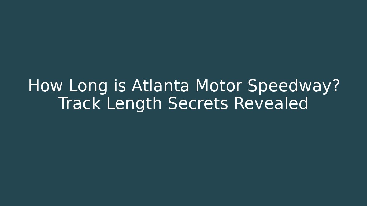 How Long is Atlanta Motor Speedway? Track Length Secrets Revealed